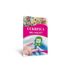 Cukrzyca. Jak z nią żyć?