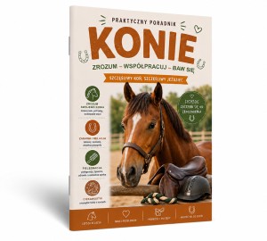 KONIE. Tresura, zabawa, opieka